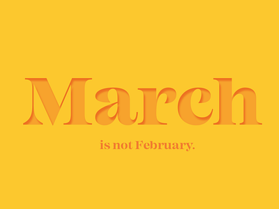 March is not February.