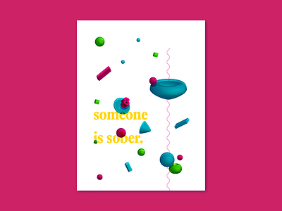 Poster Series (3/3) — Someone Is Sober 3d abstract beauty candy color confetti deconstructed fun