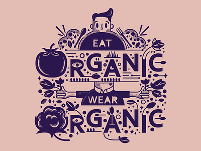 Eat Organic. Wear Organic cotton cute food fuzz fields natural organic picking plants shirt texture vintage