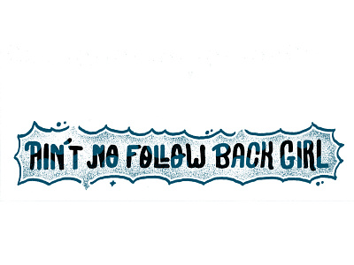 Ain't No Follow Back Girl follow graphicdesign handlettering socialmedia type typography