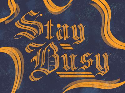 Stay Busy - Gothic Lettering