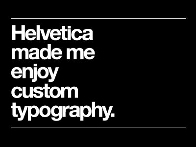 Helvetica, I'm sorry... helvetica typography