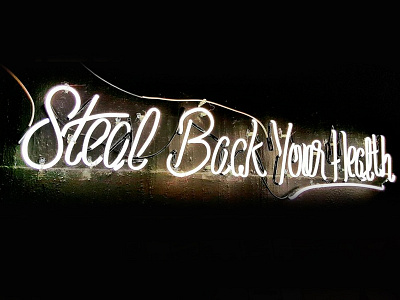 Steal Back Your Health hand lettering handtype health juice juicing lettering light neon organic typography