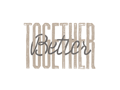 Better Together Type better lettering together type typography