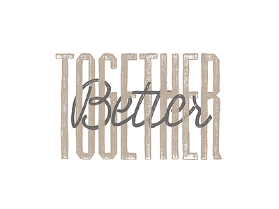 Better Together Type