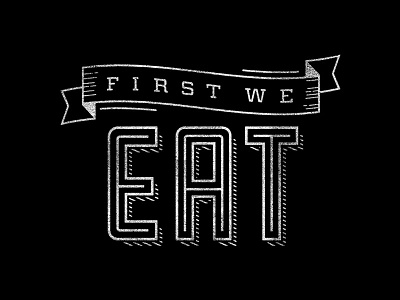 First We Eat banner chalk chalkboard design lettering type