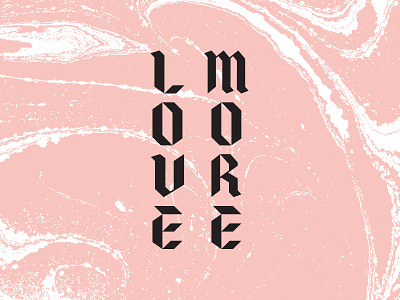 Love More blackletter design marble typography