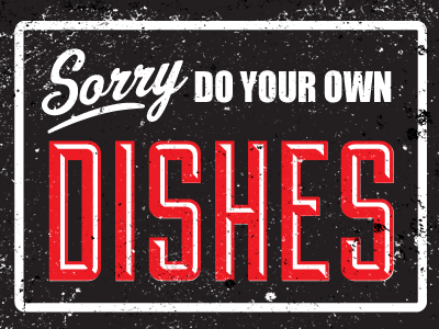 Sorry Do Your Own Dishes