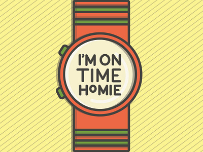 I'm On Time Homie illustration lyrics songs time watch