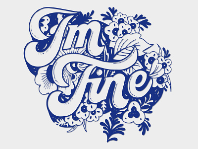 I'm Fine fine flowers hand lettering illustration lettering navy blue ornament typography