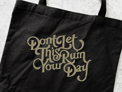 Don't Let This Ruin Your Day hand drawn type hand lettering hand type lettering totebag type typography