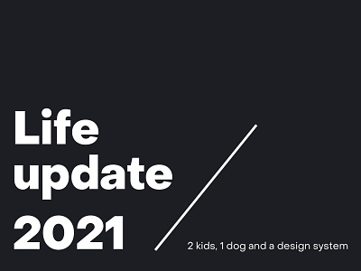 Life update 2021 blog blog post dad designsystem leaddesign update writing