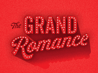 The Grand Romance chilis cinema design grand holiday margarita stage theatre type typelockup typography valentines valentinesday