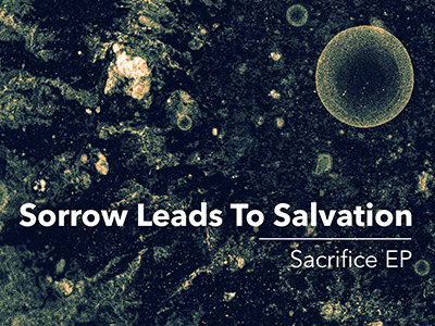Sorrow Leads To Salvation – Sacrifice EP