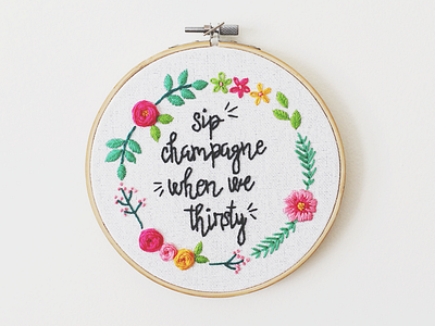 Sip Champagne When We Thirsty design embroidery fiber floral flowers handmade lettering threads