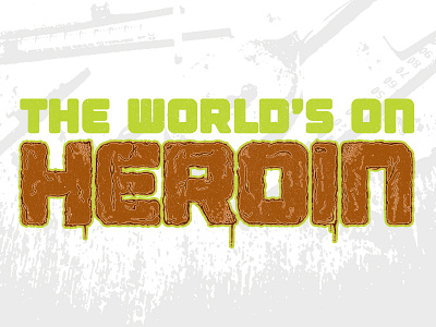 The World's On Heroin all descendents drugs grime heroin massnerder notcool notmilo punx somuchforgooddesign