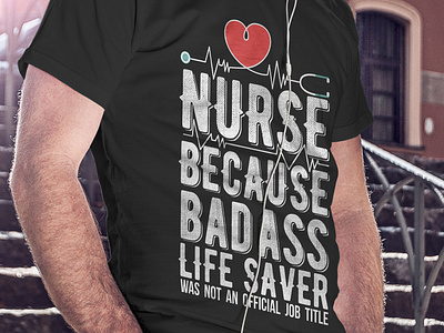 Tshirt Nurse Because Badass Life saver branding business design illustrator life modern nurse photoshop saver tshirt tshirt design