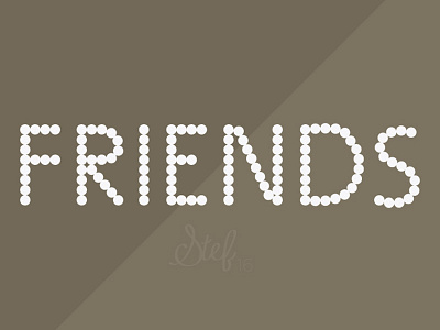 Friends designer dots graphicdesign type typography