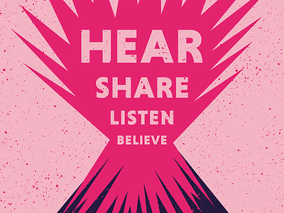Hear Share Listen Believe burst graphic design gritty me too pink poster pro choice screenprint volcano womens rights
