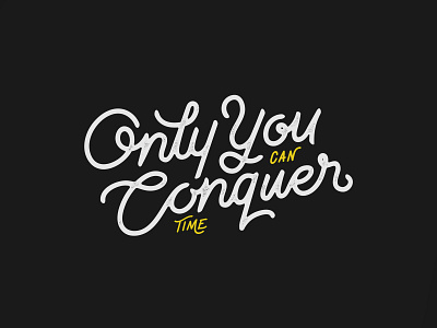 Only you can conquer time calligraphy clothing monoline typography design digitalart lettering logo script typography