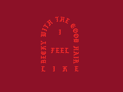 I Feel Like Becky With The Good Hair blackletter gothic i feel like pablo kanye kanye west lettering pablo type typography