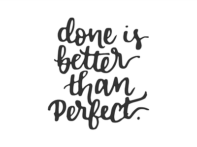 Done is better than perfect