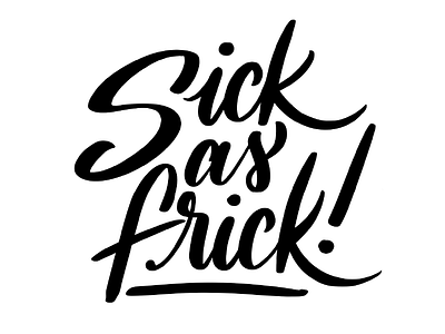sick as frick brush cool cool lettering hand letter hand lettering lettering quote script sick as frick sign painting