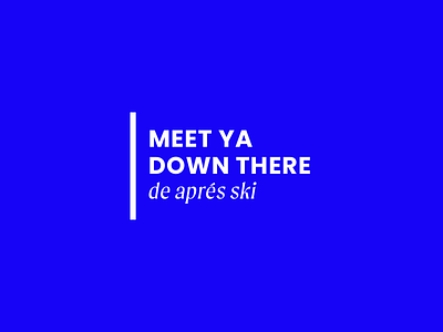 Meet Ya Down There — Apres Ski brand branding design layout minimalism mountains ski ski brand skiing typography