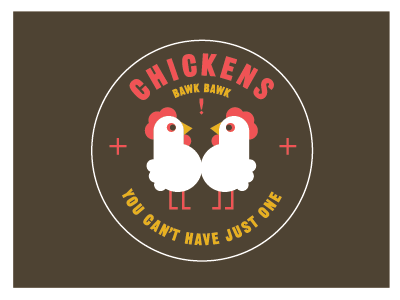 Chickens. You can't have just one! badge chickens poultry seal two