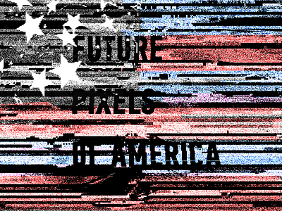 Future Pixels of America america art distortion flag future glitch lines pixels stars texture type