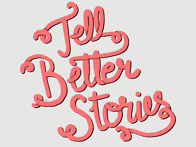Tell Better Stories grunge lettering type typography