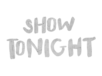 Show Tonight brush concrete hand drawn letters texture type