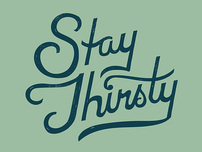 Stay Thirsty hand illustration lettering loose mint script thirsty typography