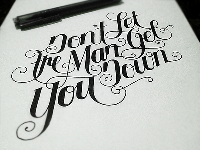 Don't Let the Man Get You Down calligraphy lettering moleskine type typography