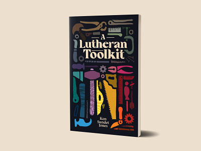 A Lutheran Toolkit book book cover book cover design book design colors design hand drawn hand made illustration minimal shapes theology tool toolkit tools vector