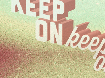Keep On 3d grain minimal noise perspective texture type typography