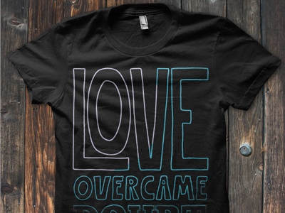 Love Overcame shirt apparel art dranw handdrawn love nonprofit notforprofit shirt type typography