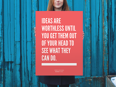 Ideas are worthless until you get them out of your head