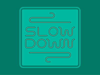 Slow Down design slow down type waves