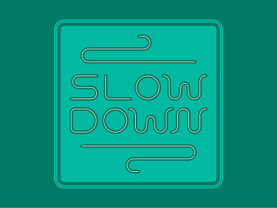 Slow Down