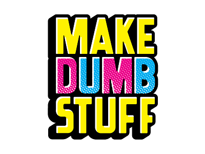 Make Dumb Stuff cmyk fart lettering sticker type typography