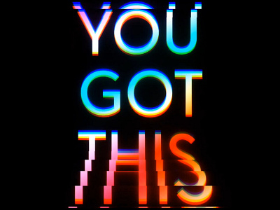 You Got This glitch glitchart neon projection quote rainbow typographic art typography typography art video