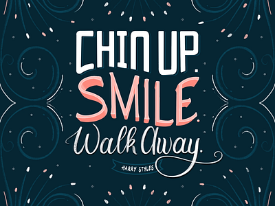 Chin Up. Smile. Walk Away. adobe illustrator artist composition design digital design digital illustration digitalart explorations graphic design graphicdesign hand lettering harry styles lettering lettering artist pattern procreate quote of the day quotes shadows typography
