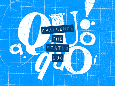 Challenge the Status Quo analog bitmap blue branding design grid grunge grunge texture letraset navy blue photoshop texture typography vector whoah