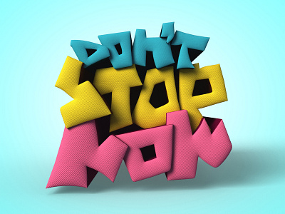 Dont Stop Now 3d 3d render 3d type 3d typography design digital digital 3d graphic art graphic design hand drawn hand drawn lettering hand lettering illustrator lettering lettering art photoshop rendered typograpgy