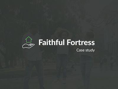 Faithful Fortress Case Study branding case study design header landing logo typography ui uidesign ux web design