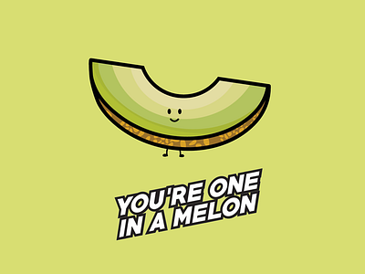 You're one in a melon