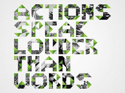 Actions Speak Louder than Words black and white environment environmental green typography
