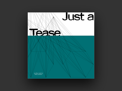 Just a Tease album album art album cover connection covers design distortion framing geometric geometrie geometry graphic design minimal music nodes pattern scale type typographie typography