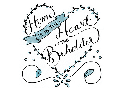 Home is in the heart of the beholder calligraphy heart home illustration ink leaves watercolor